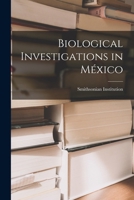Biological Investigations in México 1017671494 Book Cover