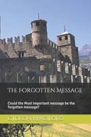 The Forgotten Message: Could the Most important message be the forgotten message? 1689174501 Book Cover