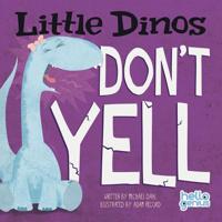 Little Dinos Don't Yell 1404879129 Book Cover