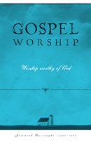 Gospel Worship: Worship Worth of God 1601788533 Book Cover