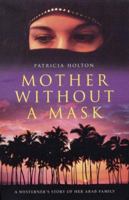 Mother Without a Mask: A Westerner's Story of Her Arab Family 1860630685 Book Cover