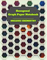 Hexagonal Graph Paper Notebook: Organic Chemistry: 1/4 inch hexagons Perfect For Science Students Back To School 1075086671 Book Cover