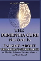 The Dementia Cure No One Is Talking About: BREAKTHROUGH RESEARCH on Shocking Science of Exercise, Memory, and Brain Growth B0DVCFNKTF Book Cover