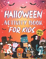 Halloween Activity Book For Kids Ages 8-12: A Scary and Funny Halloween Season kids home activities book for Learning, Coloring Pages, Word Search, Mazes, Sudoku, Tic Tac Toe, Dot to Dot and More B08KH763HN Book Cover