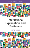 Interactional Explanation and Politeness (Routledge Focus on (Im)politeness) 1032963883 Book Cover
