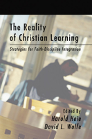 The Reality of Christian Learning: Strategies for Faith-Discipline Integration 0802802338 Book Cover