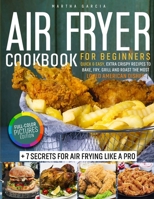 Air Fryer Cookbook: Full-Color Pictures Edition: Quick & Easy, Extra Crispy Recipes to Bake, Fry, Grill and Roast the Most Loved American Dishes 7 Secrets for Air Frying Like a Pro 1803050349 Book Cover