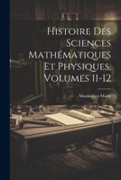 Histoire Des Sciences Mathematiques Et Physiques, Volumes 11-12 1022791885 Book Cover