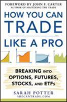 How You Can Trade Like a Pro: Breaking into Options, Futures, Stocks, and ETFs: Breaking into Options, Futures, Stocks, and ETFs 0071825495 Book Cover