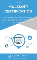 MuleSoft Certification: The complete guide to pass Mulesoft exams quickly and easily and obtain certifications. Real practice test with detailed screenshots, answers and explanations 1802111085 Book Cover