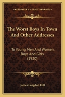 Worst Boys in Town: And Other Addresses to Young Men and Women, Boys and Girls 116515997X Book Cover