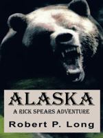 Alaska: A Rick Spears Adventure 1491731451 Book Cover