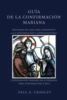 Guía de La Confirmación Mariana: Programa en casa para confirmación y patrocinadores 173776072X Book Cover