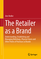 The Retailer as a Brand: Understanding, Establishing and Managing Webshops, Physical Stores and Other Points of Purchase as Brands 3658470690 Book Cover