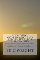 Economic, Government, and Reform Ideas for 21st Century: Unique Proposals to Spur Job Growth, Reduce Debt, Reform Government, Innovate, and Restore Trust in Government. 1499395604 Book Cover