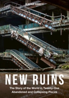 New Ruins: The Story of the World in 21 Abandoned and Collapsing Places 1805703226 Book Cover