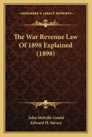 The War Revenue Law of 1898 Explained 1240036825 Book Cover