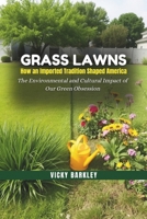 Grass Lawns: How an Imported Tradition Shaped America: The Environmental and Cultural Impact of Our Green Obsession B0DS9H662Z Book Cover