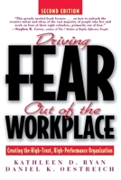 Driving Fear Out of the Workplace: Creating the High-Trust, High-Performance Organization (The Jossey-Bass Business & Management Series)