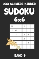 200 Schwere Kinder Sudoku 6x6 Band 9: Sudoku Puzzle R�tselheft mit L�sung, 2 R�stel pro Seite 1087070406 Book Cover