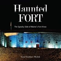 Haunted Fort: The Spooky Side of Maine's Fort Knox 1684752914 Book Cover