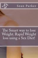 The Smart way to lose Weight. Rapid Weight loss using a Sex Diet! 1974035727 Book Cover