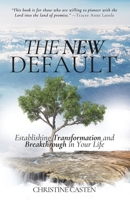 The New Default: Establishing Transformation and Breakthrough in Your Life 196155724X Book Cover