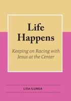 Life Happens: Keep on Racing with Jesus at the Centre 1913247090 Book Cover