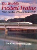 The World's Fastest Trains : From the Age of Steam to the TGV 1852603801 Book Cover