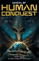 MANUAL OF HUMAN CONQUEST: Analytical guide for understanding the Human species B0GMQN51Q9 Book Cover