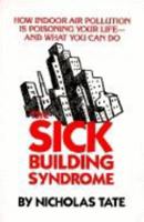 The Sick Building Syndrome: How Indoor Pollution Is Poisoning Your Life- And What You Can Do 0882820826 Book Cover