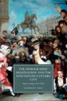 The Demographic Imagination and the Nineteenth-Century City: Paris, London, New York 1107479444 Book Cover