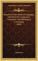 Remarks On The Study Of Languages, And Hints On Comparative Translation And Philological Construing 3337241832 Book Cover