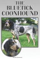 The Bluetick Coonhound: A Complete and Comprehensive Beginners Guide to: Buying, Owning, Health, Grooming, Training, Obedience, Understanding and Caring for Your Bluetick Coonhound 1091247242 Book Cover