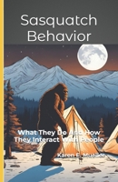 Sasquatch Behavior: What They Do And How They Interact With People B0DR7G4TFF Book Cover