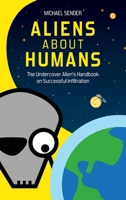 Aliens about Humans: The Undercover Alien's Handbook on Successful Infiltration 9153103939 Book Cover