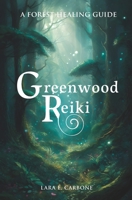 Greenwood Reiki: A forest healing guide B0C47PN3CR Book Cover