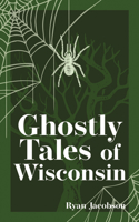 Ghostly Tales of Wisconsin 159193236X Book Cover