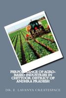 Performance of Agro-Based Industries in Chittoor district of Andhra Pradesh: Agro Based industries 1500238821 Book Cover