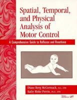 Spatial, Temporal, and Physical Analysis of Motor Control: A Comprehensive Guide to Reflexes and Reactions 0127850635 Book Cover