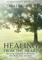 Healing from the Heart: Restoring Alignment to Revitalize Your Body, Soul, and Spirit 1953655572 Book Cover