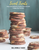 Sweet Treats: Easy and Delicious Cookie, Brownie and Fudgey Bar Recipes B0C1DN8VL6 Book Cover