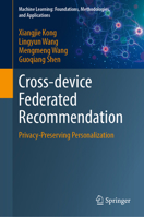 Cross-device Federated Recommendation: Privacy-Preserving Personalization (Machine Learning: Foundations, Methodologies, and Applications) 9819632110 Book Cover
