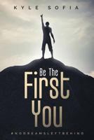 Be the First You 0578404273 Book Cover