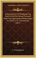 Erklarung Und Vertheidgung Von Kant's Kritik Der Reinen Vernunft Wider Die Sogenannten Erlauterungen Des Herrn J. H. V. Kirchmann (1871) 1160732159 Book Cover