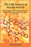 The Life Savers of World War II: The story of the breakthrough American medical strategies pivotal in keeping our troops safe and fit to fight. B0CT5TMY5J Book Cover