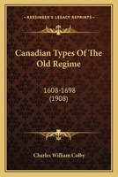 Canadian Types Of The Old Regime: 1608-1698 1436796873 Book Cover