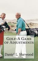 Golf-A Game of Adjustments 1512133949 Book Cover