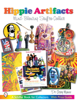 Hippie Artifacts: Mind-blowing Stuff to Collect (Schiffer Book for Collectors (Paperback)) 076431758X Book Cover