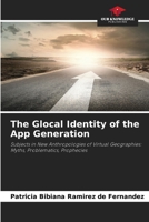 The Glocal Identity of the App Generation: Subjects in New Anthropologies of Virtual Geographies: Myths, Problematics, Prophecies 6206440516 Book Cover